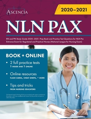 NLN PAX RN and PN Study Guide 2020-2021: Prep Book and Practice Test Questions for NLN Pre Entrance Exam for Registered and Practical Nurses (National by Ascencia Exam Prep Team