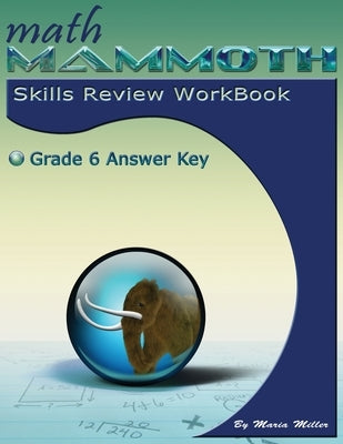 Math Mammoth Grade 6 Skills Review Workbook Answer Key by Miller, Maria