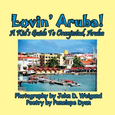 Lovin' Aruba! a Kid's Guide to Oranjestad, Aruba by Dyan, Penelope