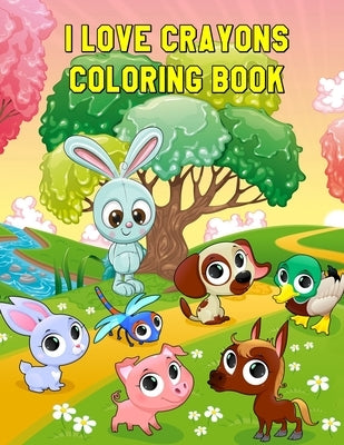 I Love Crayons Coloring Book: Beautiful Animals Designs for Stress Relief and Relaxation for Kids Ages 4-8 by Kent, Angus