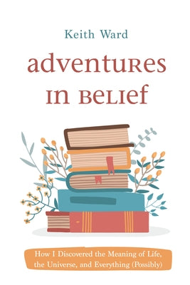 Adventures in Belief by Ward, Keith