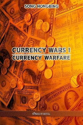 Currency Wars I: Currency Warfare by Hongbing, Song