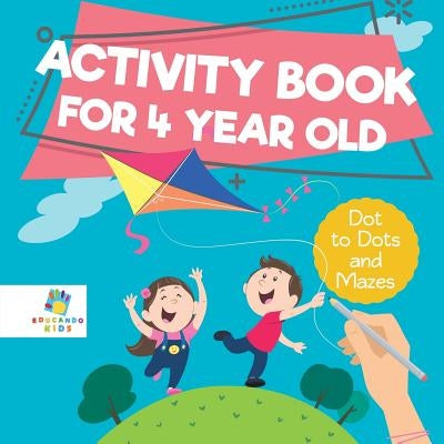 Activity Book for 4 Year Old Dot to Dots and Mazes by Educando Kids