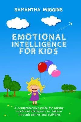 Emotional Intelligence for Kids: EQ Activities: Emotional Intelligence Activities by Wiggins, Samantha