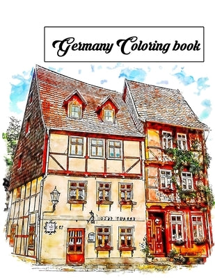 Germany coloring book: Germany Travel Guide coloring book include colection of large Buildings and Castles coloring pages by Color, Sea Of