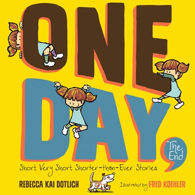 One Day, the End: Short, Very Short, Shorter-Than-Ever Stories by Dotlich, Rebecca Kai