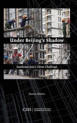 Under Beijing's Shadow: Southeast Asia's China Challenge by Hiebert, Murray