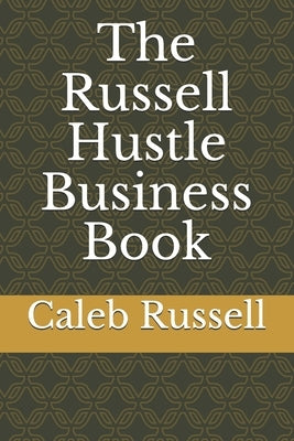 The Russell Hustle Business Book by Russell, Caleb