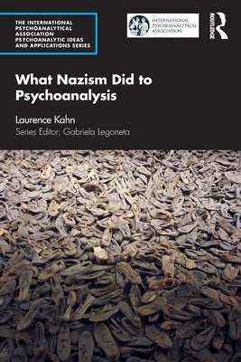 What Nazism Did to Psychoanalysis by Kahn, Laurence