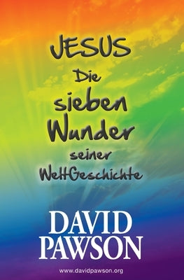 Jesus Die sieben Wunder seiner WeltGeschichte by Pawson, David