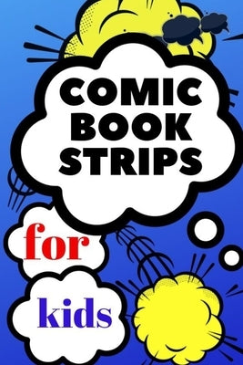 comic book strips for kids: Create Your Own Comic Book Strip, Variety of Templates For Comic Book Drawing, Comic Book With Lots of Templates (comi by Book Comic, Art