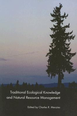 Traditional Ecological Knowledge and Natural Resource Management by Menzies, Charles R.