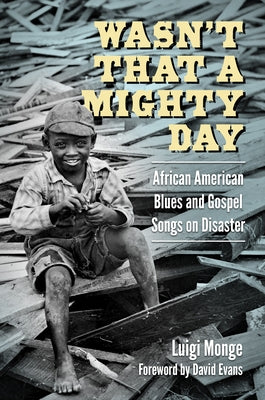 Wasn't That a Mighty Day: African American Blues and Gospel Songs on Disaster by Monge, Luigi