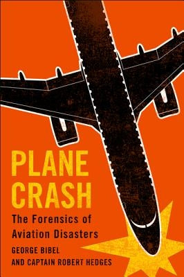 Plane Crash: The Forensics of Aviation Disasters by Bibel, George