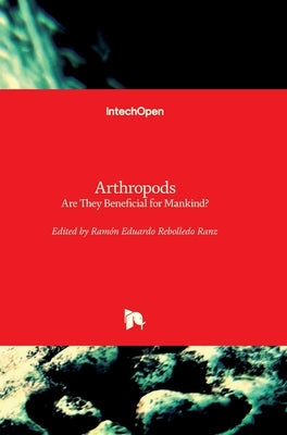 Arthropods: Are They Beneficial for Mankind? by Rebolledo Ranz, Ram&#243;n Eduardo