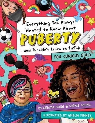 Everything You Always Wanted to Know about Puberty--And Shouldn't Learn on Tiktok: For Curious Girls by Pinney, Amelia