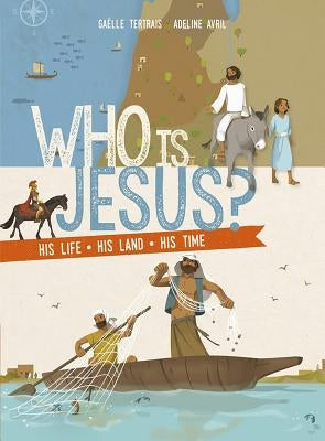 Who Is Jesus?: His Life, His Land, His Times by Tertrais, Gaelle