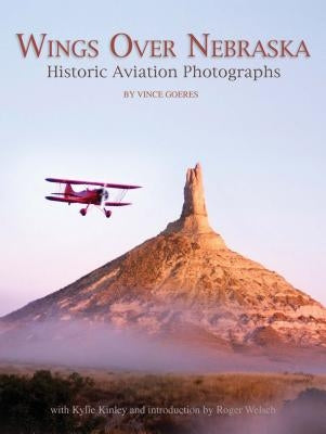 Wings Over Nebraska: Historic Aviation Photographs by Goeres, Vince