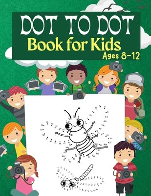 Dot to Dot Book for Kids Ages 8-12: 100 Fun Connect The Dots Books for Kids Age 3, 4, 5, 6, 7, 8 Easy Kids Dot To Dot Books Ages 4-6 3-8 3-5 6-8 (Boys by Moore, Penelope