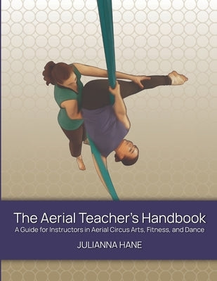 The Aerial Teacher's Handbook by Hane, Julianna