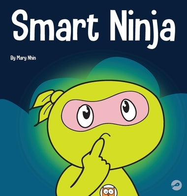 Smart Ninja: A Children's Book About Changing a Fixed Mindset into a Growth Mindset by Nhin, Mary