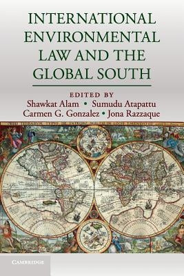 International Environmental Law and the Global South by Alam, Shawkat