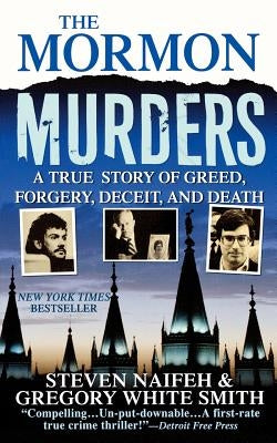 The Mormon Murders: A True Story of Greed, Forgery, Deceit and Death by Naifeh, Steven