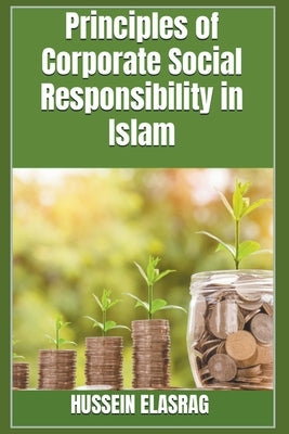 Principles of Corporate Social Responsibility in Islam by Elasrag, Hussein