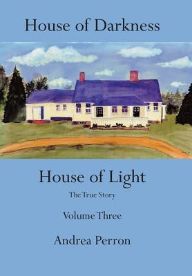 House of Darkness House of Light: The True Story Volume Three by Perron, Andrea