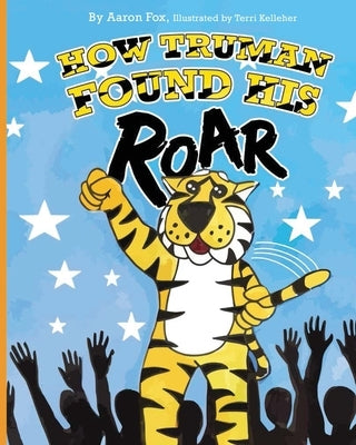 How Truman Found His Roar by Fox, Aaron