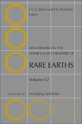 Handbook on the Physics and Chemistry of Rare Earths: Including Actinides Volume 62 by B&#252;nzli, Jean-Claude G.