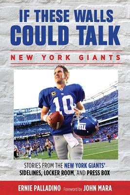 If These Walls Could Talk: Stories from the New York Giants' Sidelines, Locker Room, and Press Box by Palladino, Ernie