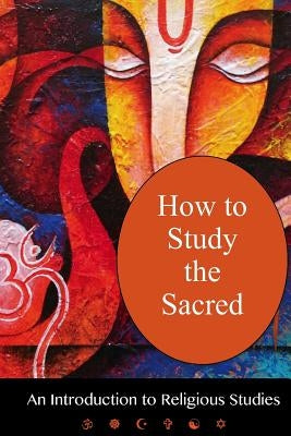 How To Study The Sacred: An Introduction to Religious Studies by Diem-Lane, Andrea