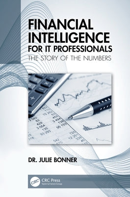 Financial Intelligence for IT Professionals: The Story of the Numbers by Bonner, Julie