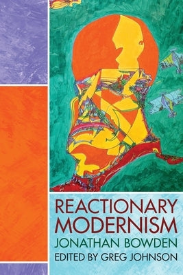 Reactionary Modernism by Bowden, Jonathan