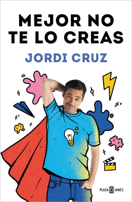 Mejor No Te Lo Creas / Better Not Believe It by Cruz P&#233;rez, Jordi