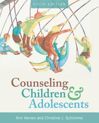 Counseling Children and Adolescents by Vernon, Ann