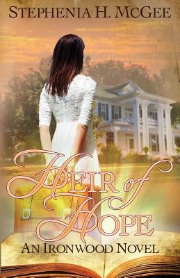 Heir of Hope: Ironwood Plantation Family Saga Book Two by McGee, Stephenia H.