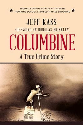 Columbine: A True Crime Story by Kass, Jeff