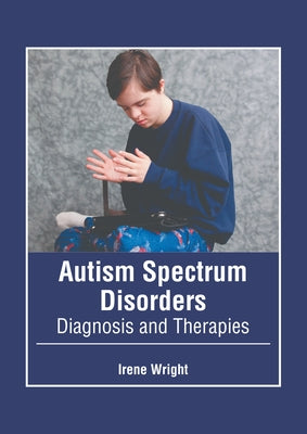 Autism Spectrum Disorders: Diagnosis and Therapies by Wright, Irene