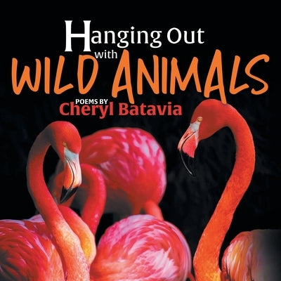 Hanging Out with Wild Animals - Book One by Batavia, Cheryl