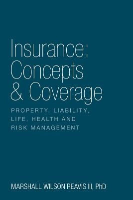 Insurance: Concepts & Coverage: Property, Liability, Life, Health and Risk Management by Reavis, Marshall Wilson
