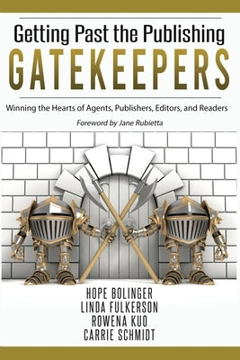 Getting Past the Publishing Gatekeepers: Winning the Hearts of Agents, Publishers, Editors, and Readers by Fulkerson, Linda