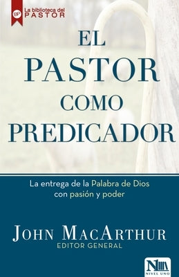 El Pastor Como Predicador by MacArthur, John