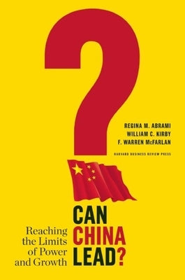 Can China Lead?: Reaching the Limits of Power and Growth by Abrami, Regina M.