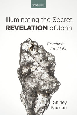 Illuminating the Secret Revelation of John by Paulson, Shirley