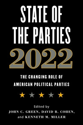 State of the Parties 2022: The Changing Role of American Political Parties by Green, John C.