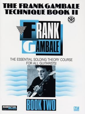 The Frank Gambale Technique, Bk 2: The Essential Soloing Theory Course for All Guitarists, Book & Online Audio by Gambale, Frank