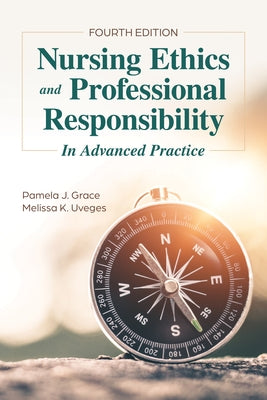 Nursing Ethics and Professional Responsibility in Advanced Practice by Grace, Pamela J.