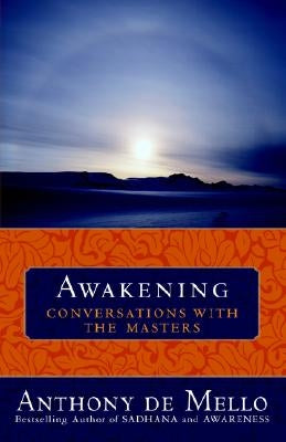 Awakening: Conversations with the Masters by De Mello, Anthony